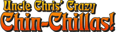 Uncle Chris' Crazy Chin-Chillas!